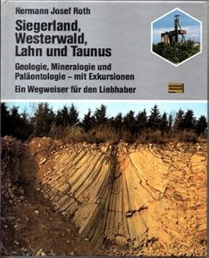 Siegerland, Westerwald, Lahn und Taunus. Geologie, Mineralogie und Paläontologie - mit Exkursione...