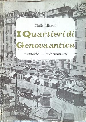 Bild des Verkufers fr I quartieri di Genova Antica. Memorie e osservazioni zum Verkauf von Librodifaccia