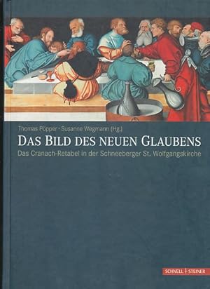 Seller image for Das Bild des neuen Glaubens. Das Cranach-Retabel in der Schneeberger St. Wolfgangskirche. for sale by Fundus-Online GbR Borkert Schwarz Zerfa