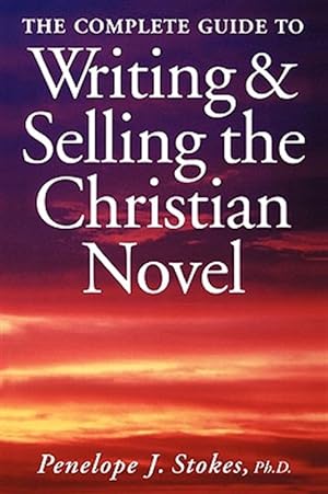 Imagen del vendedor de Complete Guide to Writing and Selling the Christian Novel a la venta por GreatBookPrices