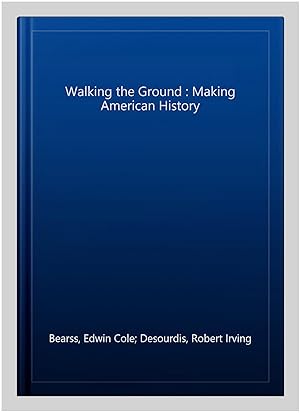 Imagen del vendedor de Walking the Ground : Making American History a la venta por GreatBookPricesUK