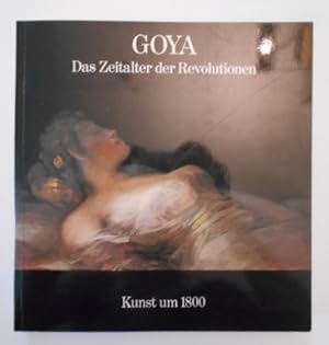 Goya: d. Zeitalter d. Revolutionen, 1789 - 1830; [Hamburger Kunsthalle, 17. Oktober 1980 - 4. Jan...