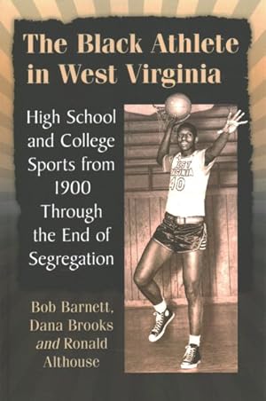 Imagen del vendedor de Black Athlete in West Virginia : High School and College Sports from 1900 Through the End of Segregation a la venta por GreatBookPrices