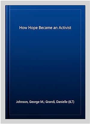 Imagen del vendedor de How Hope Became an Activist a la venta por GreatBookPrices