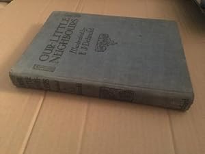 Seller image for Our Little Neighbours. Animals of the Farmyard and the Woodland. The Superior Cat, Master Woollycoat and his Mother, The Horse - and Jerry the Foal, Mrs Hen and her Family, White-Tails, The Independent Goat, Ducks' Weather, Dog Days, The Fairy Squirrel, "Thank You, Pretty Cow", Mice, Plain and Fancy for sale by SAVERY BOOKS
