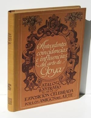 Image du vendeur pour ANTECEDENTES, COINCIDENCIAS E INFLUENCIAS DEL ARTE DE GOYA. Catalogo Ilustrado de la Exposicion Celebrada en 1932. mis en vente par Ducable Libros