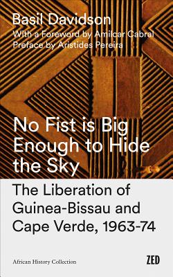 Immagine del venditore per No Fist Is Big Enough to Hide the Sky: The Liberation of Guinea-Bissau and Cape Verde, 1963-74 (Paperback or Softback) venduto da BargainBookStores