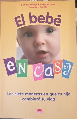 Seller image for EL BEBE EN CASA. LAS SIETE MANERAS EN QUE TU HIJO CAMBIARA TU VIDA. for sale by Libreria Lopez de Araujo