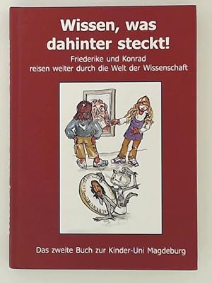 Seller image for Wissen, was dahinter steckt! Frederike und Konrad reisen weiter durch die Welt der Wissenschaft: Das zweite Buch zur Kinder-Uni Magdeburg for sale by Leserstrahl  (Preise inkl. MwSt.)