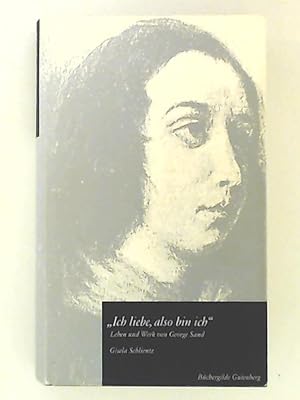 Seller image for Ich liebe, also bin ich . Leben und Werk von von George Sand for sale by Leserstrahl  (Preise inkl. MwSt.)
