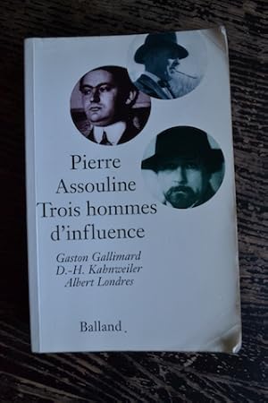 Image du vendeur pour Trois hommes d'influence - Gaston Gallimard, D.-H. Kahnweiler, Albert Londres mis en vente par Un livre en poche