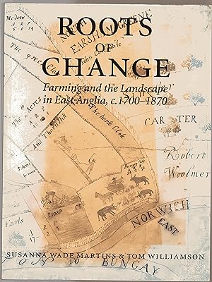 Roots of Change: Farming and the Landscape in East Anglia, 1700-1870 (Agricultural History Review...