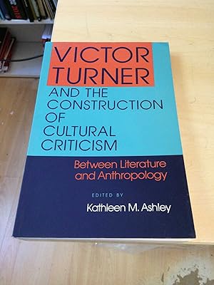 Victor Turner and the Construction of Cultural Criticism: Between Literature and Anthropology