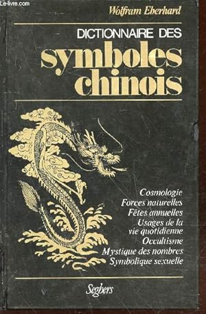 Image du vendeur pour Dictionnaire des symboles chinois : Symboles secrets dans l'art, la littrature, la vie et la pense des Chinois mis en vente par Le-Livre