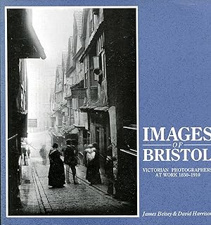 Imagen del vendedor de Images of Bristol: Victorian Photographers at Work, 1850-1910 a la venta por Pendleburys - the bookshop in the hills