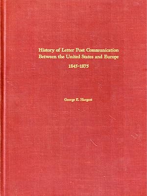Bild des Verkufers fr History of Letter Post Communication Between the United States and Europe 1845-1875 zum Verkauf von Kenneth Mallory Bookseller ABAA