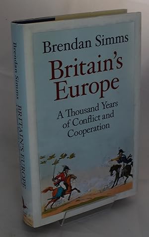 Image du vendeur pour Britain's Europe: A Thousand Years of Conflict and Cooperation. Signed by Author. First Edition mis en vente par Libris Books