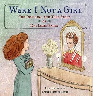 Imagen del vendedor de Were I Not a Girl : The Inspiring and True Story of Dr. James Barry a la venta por GreatBookPrices