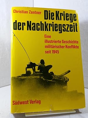 Die Kriege der Nachkriegszeit - Eine illustrierte Geschichte militärischer Konflikte seit 1945 ; ...