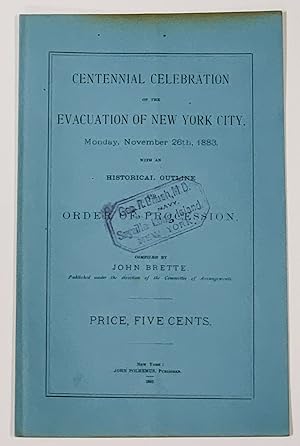 CENTENNIAL CELEBRATION Of The EVACUATION Of NEW YORK CITY, Monday, November 26th, 1883, With an H...