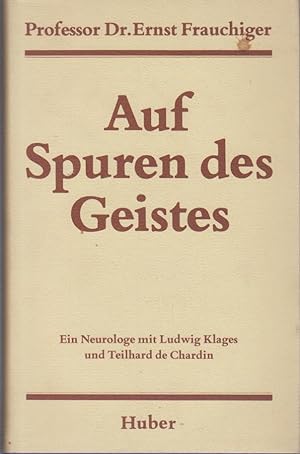 Auf Spuren des Geistes : ein Neurologe mit Ludwig Klages u. Teilhard de Chardin / von Ernst Frauc...