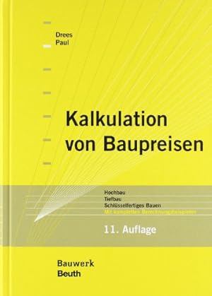 Kalkulation von Baupreisen: Hochbau, Tiefbau, Schlüsselfertiges Bauen Mit kompletten Berechnungsb...