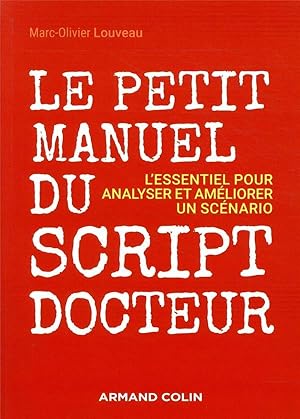 le petit manuel du script-docteur ; l'essentiel pour analyser et améliorer un scénario