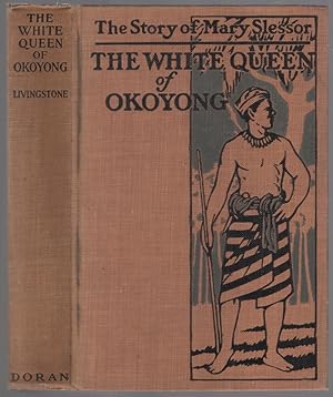 Bild des Verkufers fr The White Queen of Okoyong: A True Story of Adventure Heroism and Faith zum Verkauf von Between the Covers-Rare Books, Inc. ABAA