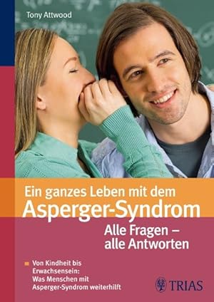 Ein ganzes Leben mit dem Asperger-Syndrom: Von Kindheit bis Erwachsensein - alles was weiterhilft