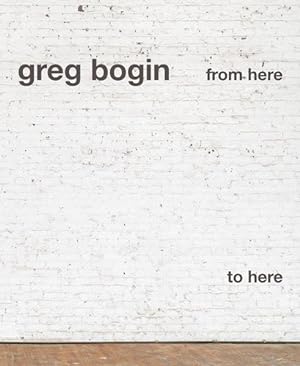 Seller image for Greg Bogin: From here to here. for sale by Wissenschaftl. Antiquariat Th. Haker e.K