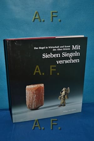 Seller image for Mit sieben Siegeln versehen : das Siegel in Wirtschaft und Kunst des Alten Orients [Katalog-Handbuch zur Sonderausstellung "Mit Sieben Siegeln Versehen" im Vorderasiatischen Museum vom 30.5. - 28.9.1997]. Staatliche Museen zu Berlin, Vorderasiatisches Museum. [bers.: N. Crsemann , E. Klengel-Brandt] for sale by Antiquarische Fundgrube e.U.