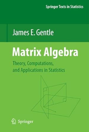 Imagen del vendedor de Matrix Algebra: Theory, Computations, and Applications in Statistics (Springer Texts in Statistics) : Theory, Computations, and Applications in Statistics a la venta por AHA-BUCH