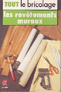 Tout le bricolage : les rev?tements muraux - Christian Pessey