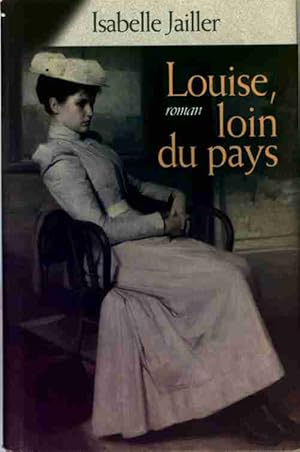 Image du vendeur pour Louise, loin du pays - Jailler Isabelle mis en vente par Book Hmisphres