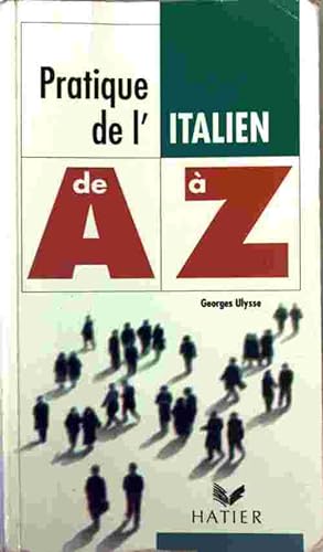 Pratique de l'italien de A à Z - Georges Ulysse