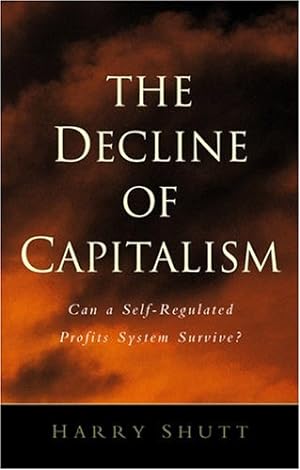 Seller image for The Decline of Capitalism: Can the Self-Regulated Profits System Survive? [Soft Cover ] for sale by booksXpress