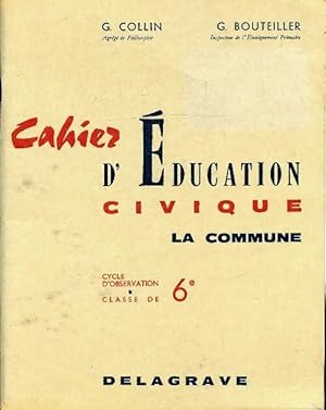 Cahier d'?ducation civique 6e - G. Collin