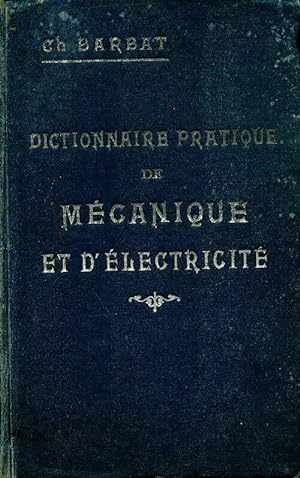 Dictionnaire pratique de m canique et d' lectricit  - Ch Barbat