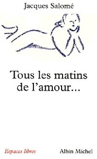 Bild des Verkufers fr Tous les matins de l'amour - Jacques Salom? zum Verkauf von Book Hmisphres