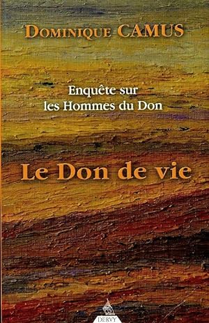 Enquête sur les hommes du Don : Le don de vie - Dominique Camus