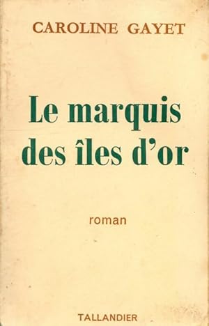 Seller image for Le marquis des ?les d'or - Caroline Gayet for sale by Book Hmisphres