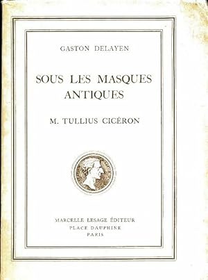 Image du vendeur pour Sous les masques antiques. M. Tullius Cic?ron - Gaston Delayen mis en vente par Book Hmisphres