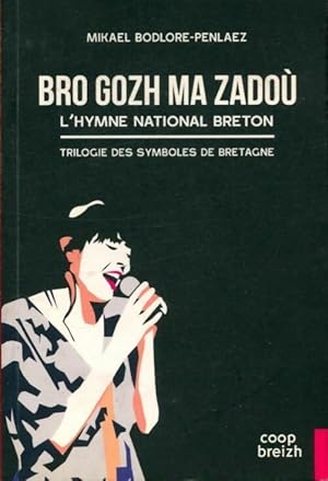 Bro gozh ma zado?. L'hymne national breton - Mikael Bodlore-Penlaez