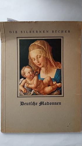 Deutsche Madonnen aus zwei Jahrhunderten (Die silbernen Bücher). 10 farbige Tafeln und 5 Abbildun...