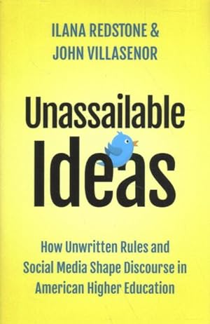 Imagen del vendedor de Unassailable Ideas : How Unwritten Rules and Social Media Shape Discourse in American Higher Education a la venta por GreatBookPrices