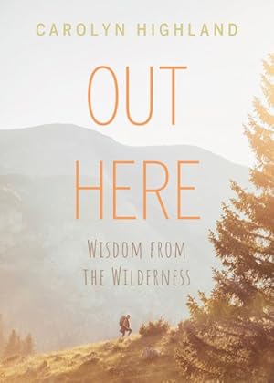 Image du vendeur pour Out Here : Wisdom from the Wilderness mis en vente par GreatBookPricesUK