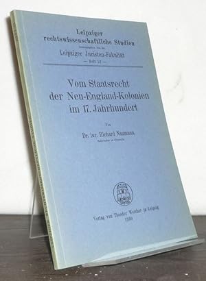 Bild des Verkufers fr Vom Staatsrecht der Neu-England-Kolonien im 17. Jahrhundert. [Von Richard Naumann]. (= Leipziger rechtswissenschaftliche Studien, Heft 52). zum Verkauf von Antiquariat Kretzer