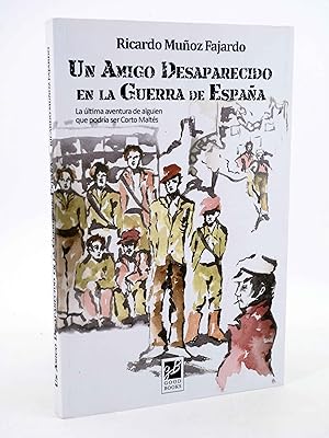 UN AMIGO DESAPARECIDO EN LA GUERRA DE ESPAÑA (Ricardo Muñoz Fajardo) Good Books, 2016