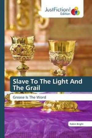 Seller image for Slave To The Light And The Grail : Grease Is The Word for sale by AHA-BUCH GmbH