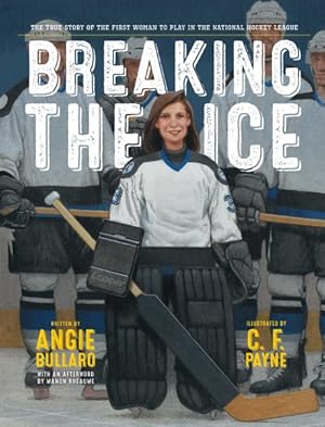 Imagen del vendedor de Breaking the Ice : The True Story of the First Woman to Play in the National Hockey League a la venta por GreatBookPrices